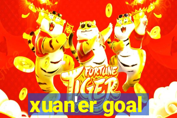 xuan'er goal