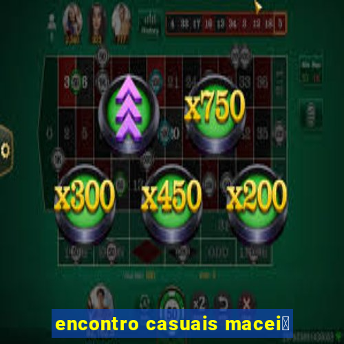 encontro casuais macei贸