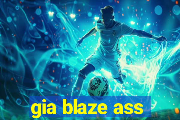 gia blaze ass