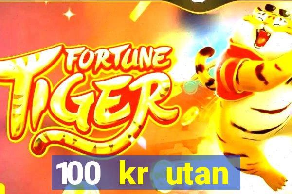 100 kr utan ins?ttning casino