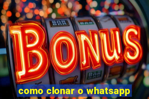 como clonar o whatsapp