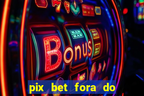 pix bet fora do ar hoje