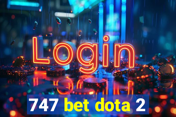 747 bet dota 2