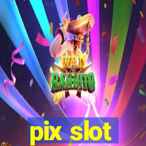 pix slot