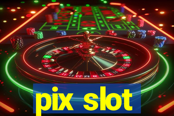 pix slot