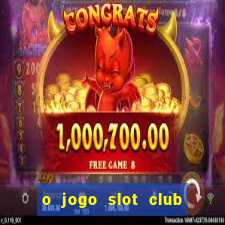 o jogo slot club paga mesmo