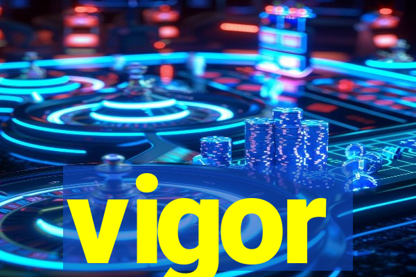 vigor