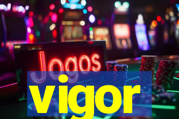 vigor