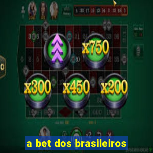 a bet dos brasileiros