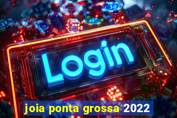 joia ponta grossa 2022