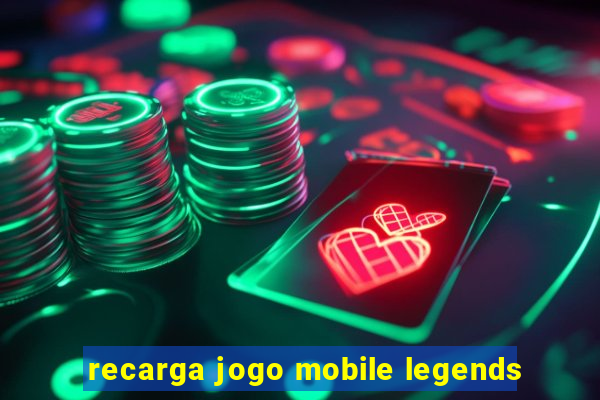 recarga jogo mobile legends