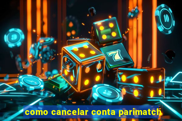 como cancelar conta parimatch