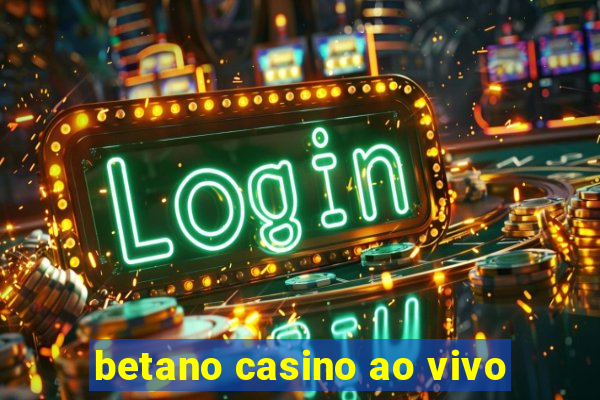 betano casino ao vivo