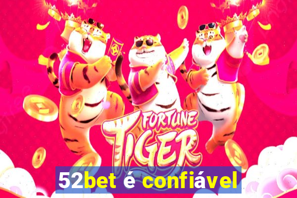 52bet é confiável