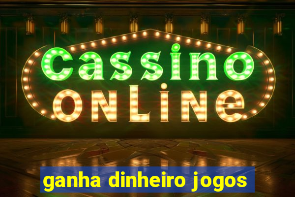 ganha dinheiro jogos