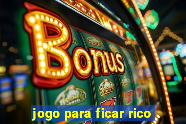 jogo para ficar rico