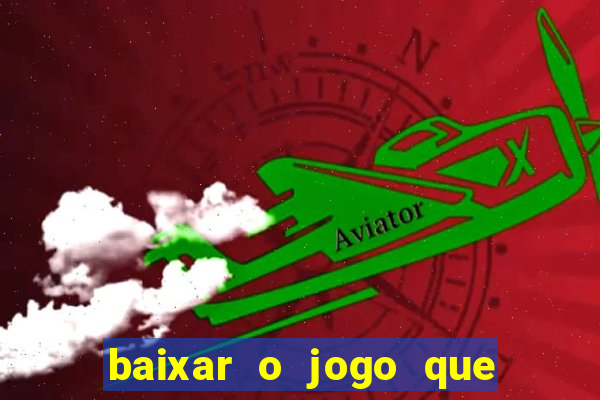 baixar o jogo que ganha dinheiro