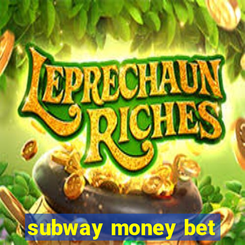 subway money bet