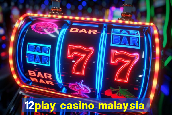 12play casino malaysia