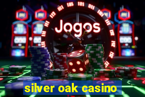 silver oak casino