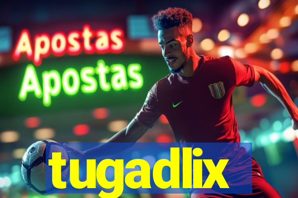 tugadlix