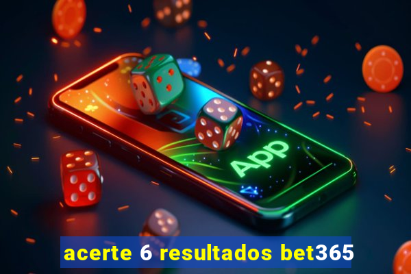 acerte 6 resultados bet365