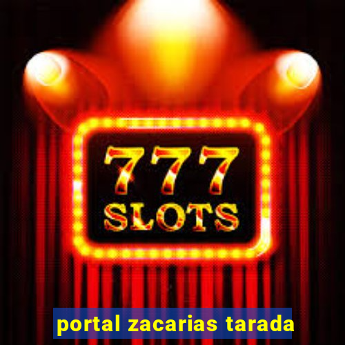 portal zacarias tarada