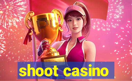 shoot casino