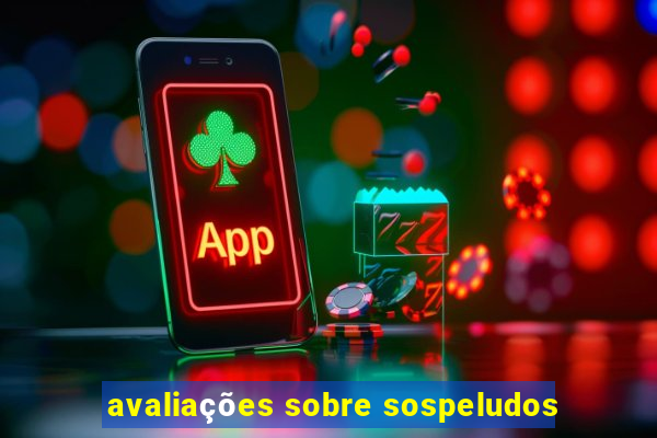 avaliações sobre sospeludos