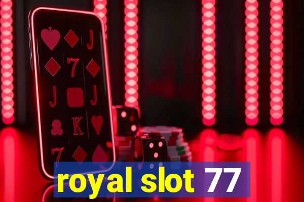 royal slot 77