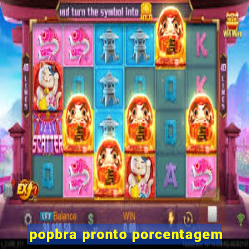 popbra pronto porcentagem