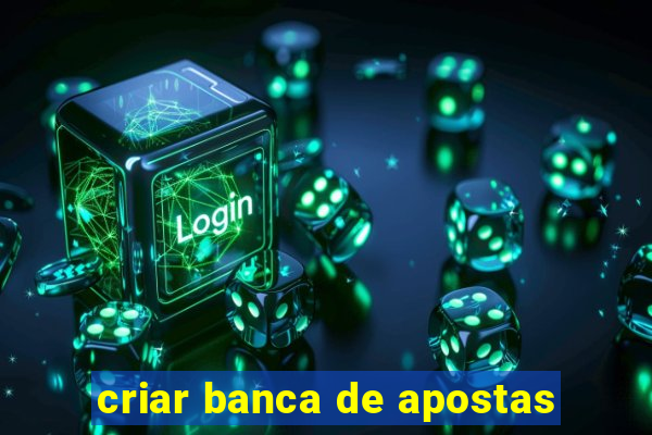 criar banca de apostas