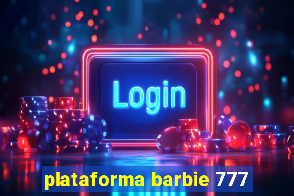 plataforma barbie 777