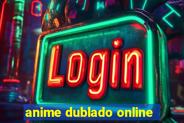 anime dublado online