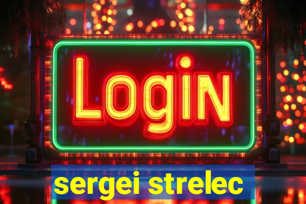 sergei strelec