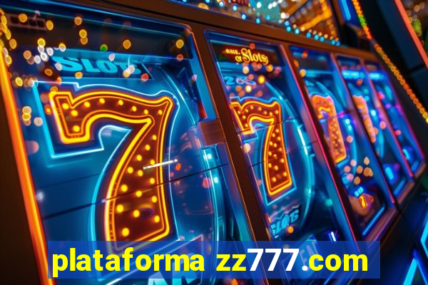 plataforma zz777.com