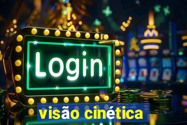 visão cinética