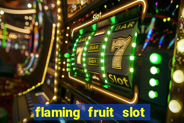 flaming fruit slot free play