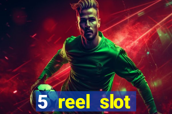 5 reel slot machines uk