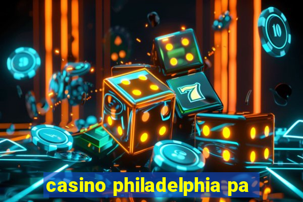 casino philadelphia pa