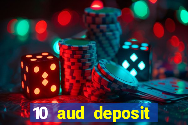 10 aud deposit online casino