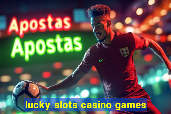 lucky slots casino games