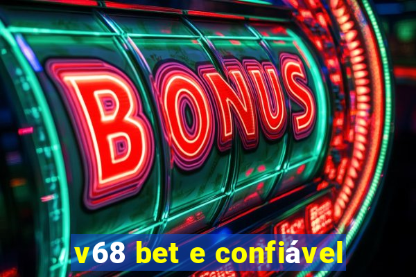 v68 bet e confiável