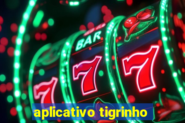 aplicativo tigrinho