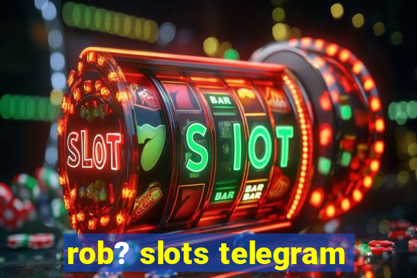 rob? slots telegram