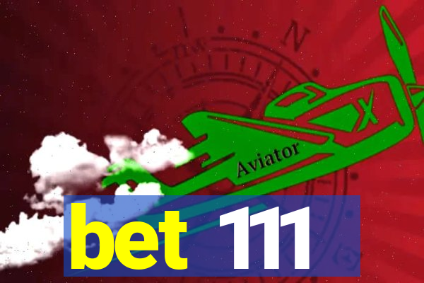 bet 111