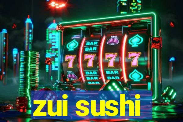 zui sushi