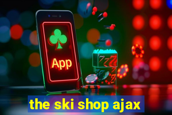 the ski shop ajax