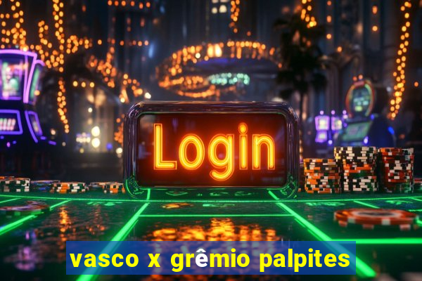 vasco x grêmio palpites