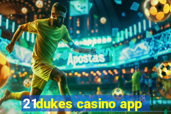 21dukes casino app